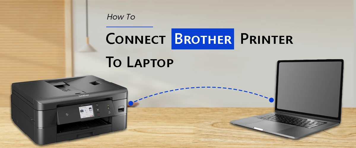 How To Connect Brother Printer To Laptop?