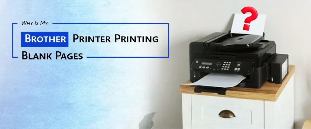 Why Is My Brother Printer Printing Blank Pages?